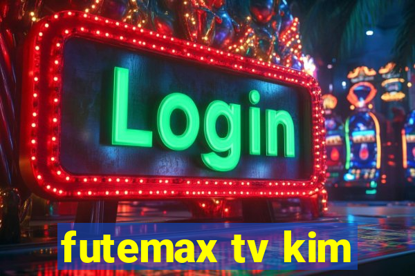 futemax tv kim